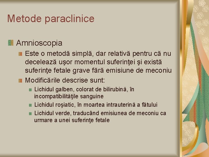 Metode paraclinice Amnioscopia Este o metodă simplă, dar relativă pentru că nu decelează uşor