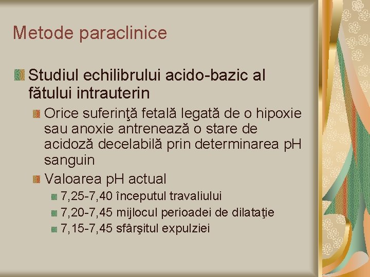 Metode paraclinice Studiul echilibrului acido-bazic al fătului intrauterin Orice suferinţă fetală legată de o