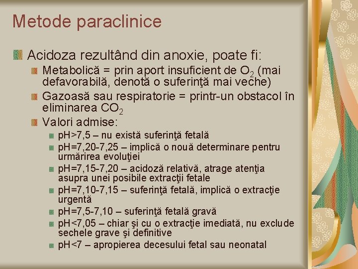 Metode paraclinice Acidoza rezultând din anoxie, poate fi: Metabolică = prin aport insuficient de