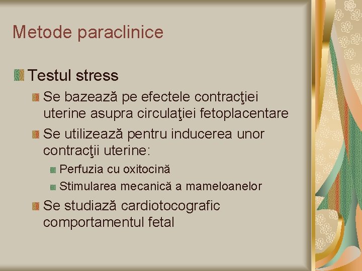 Metode paraclinice Testul stress Se bazează pe efectele contracţiei uterine asupra circulaţiei fetoplacentare Se
