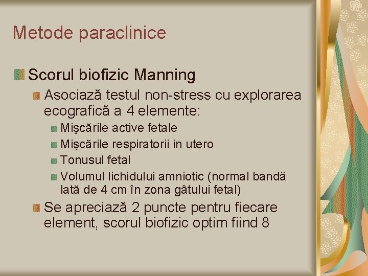 Metode paraclinice Scorul biofizic Manning Asociază testul non-stress cu explorarea ecografică a 4 elemente: