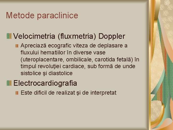 Metode paraclinice Velocimetria (fluxmetria) Doppler Apreciază ecografic viteza de deplasare a fluxului hematiilor în