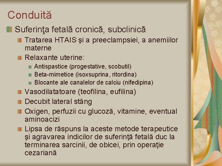 Conduită Suferinţa fetală cronică, subclinică Tratarea HTAIS şi a preeclampsiei, a anemiilor materne Relaxante