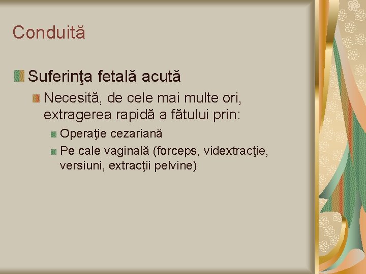 Conduită Suferinţa fetală acută Necesită, de cele mai multe ori, extragerea rapidă a fătului