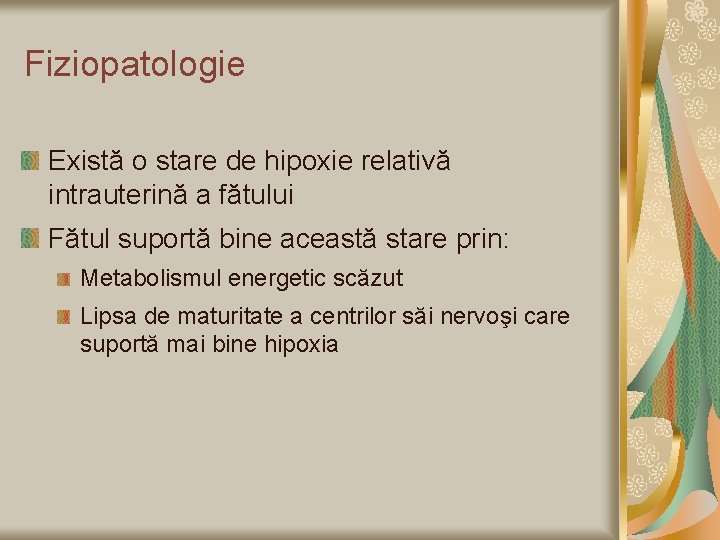 Fiziopatologie Există o stare de hipoxie relativă intrauterină a fătului Fătul suportă bine această