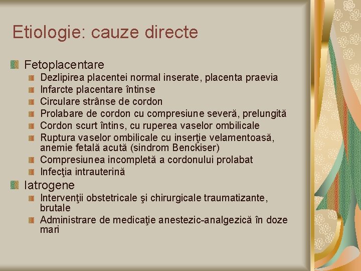 Etiologie: cauze directe Fetoplacentare Dezlipirea placentei normal inserate, placenta praevia Infarcte placentare întinse Circulare