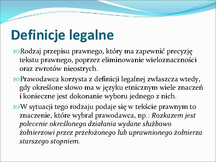 Definicje legalne Rodzaj przepisu prawnego, który ma zapewnić precyzję tekstu prawnego, poprzez eliminowanie wieloznaczności