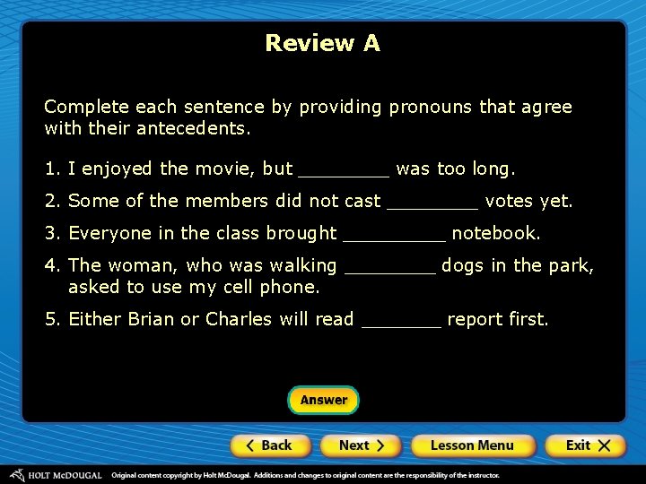 Review A Complete each sentence by providing pronouns that agree with their antecedents. 1.