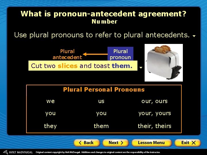 What is pronoun-antecedent agreement? Number Use plural pronouns to refer to plural antecedents. Plural