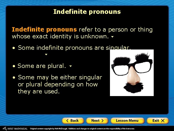 Indefinite pronouns refer to a person or thing whose exact identity is unknown. •