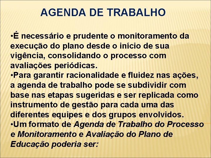 AGENDA DE TRABALHO • É necessário e prudente o monitoramento da execução do plano
