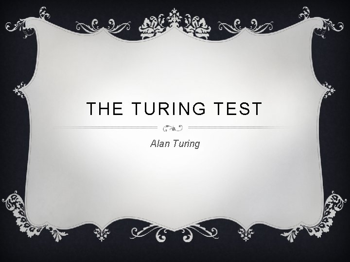 THE TURING TEST Alan Turing 