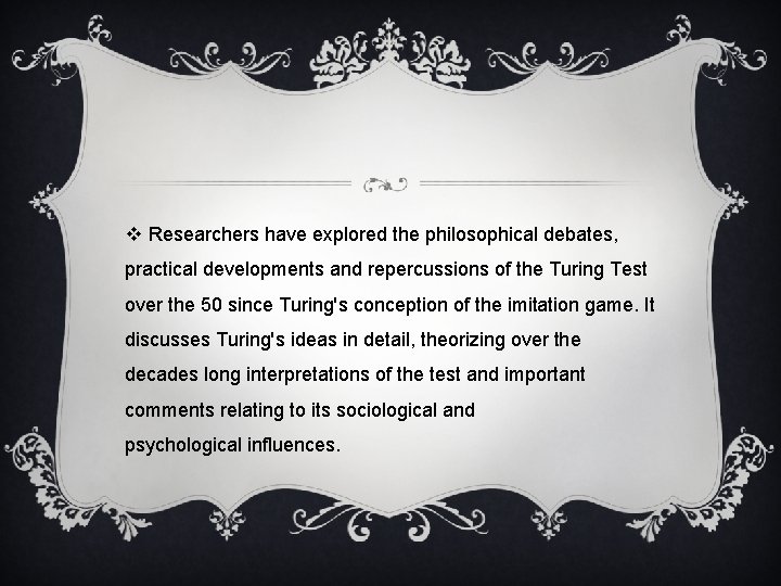 v Researchers have explored the philosophical debates, practical developments and repercussions of the Turing