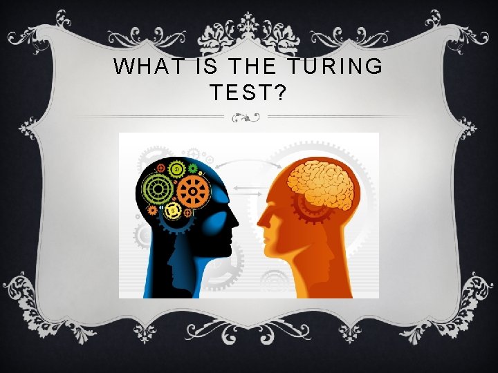 WHAT IS THE TURING TEST? 