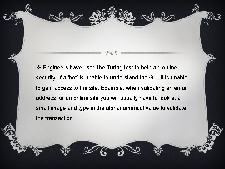 v Engineers have used the Turing test to help aid online security. If a