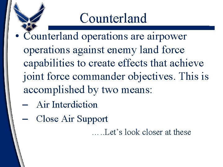 Counterland • Counterland operations are airpower operations against enemy land force capabilities to create