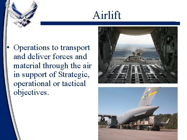 Airlift • Operations to transport and deliver forces and material through the air in