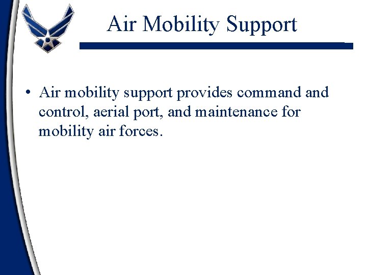 Air Mobility Support • Air mobility support provides command control, aerial port, and maintenance