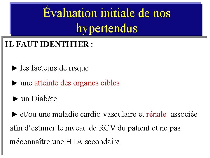 Évaluation initiale de nos hypertendus IL FAUT IDENTIFIER : ► les facteurs de risque