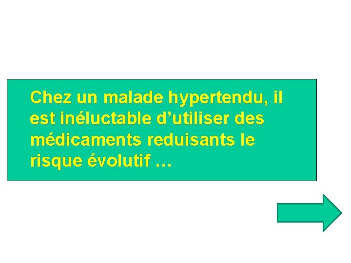 Chez un malade hypertendu, il est inéluctable d’utiliser des médicaments reduisants le risque évolutif