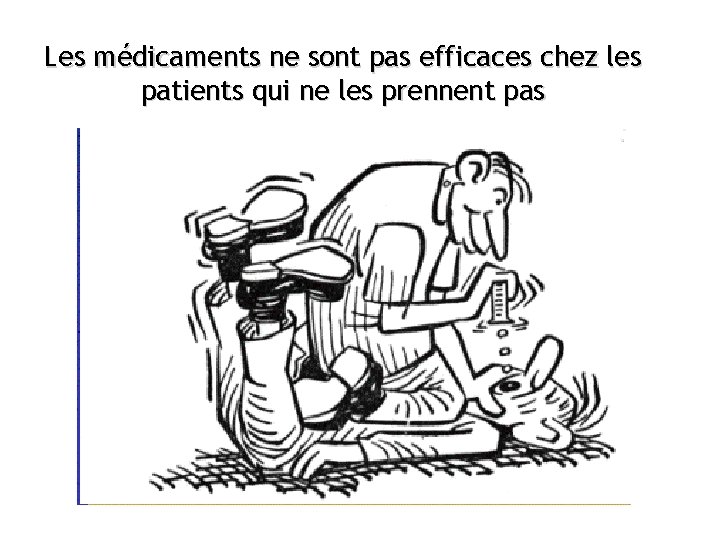 Les médicaments ne sont pas efficaces chez les patients qui ne les prennent pas