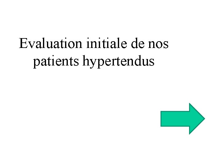 Evaluation initiale de nos patients hypertendus 