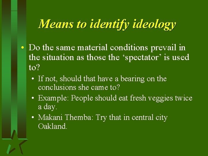 Means to identify ideology • Do the same material conditions prevail in the situation Means to identify ideology • Do the same material conditions prevail in the situation