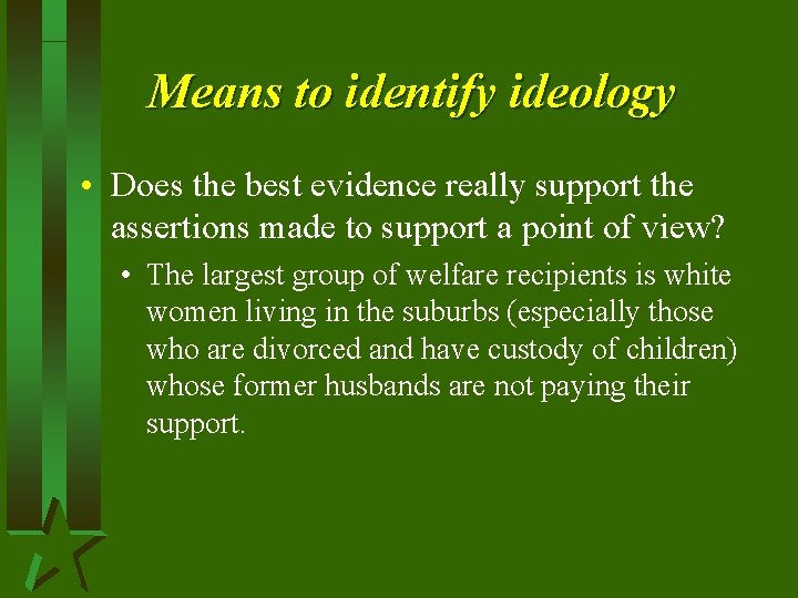 Means to identify ideology • Does the best evidence really support the assertions made