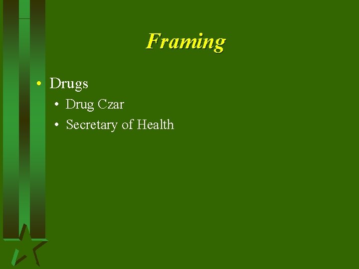 Framing • Drugs • Drug Czar • Secretary of Health Framing • Drugs • Drug Czar • Secretary of Health