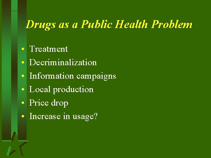 Drugs as a Public Health Problem • • • Treatment Decriminalization Information campaigns Local