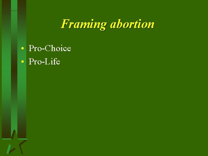 Framing abortion • Pro-Choice • Pro-Life 
