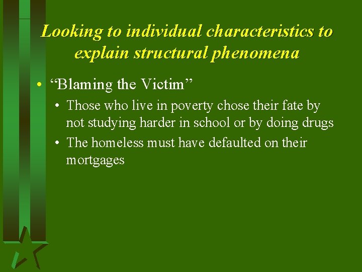 Looking to individual characteristics to explain structural phenomena • “Blaming the Victim” • Those