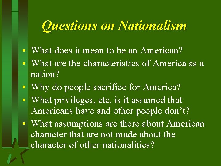 Questions on Nationalism • What does it mean to be an American? • What