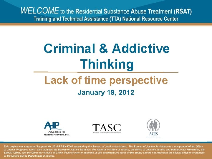 Criminal & Addictive Thinking Lack of time perspective January 18, 2012 Criminal & Addictive Thinking Lack of time perspective January 18, 2012