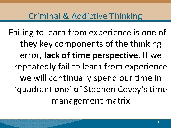 Criminal & Addictive Thinking Failing to learn from experience is one of they key