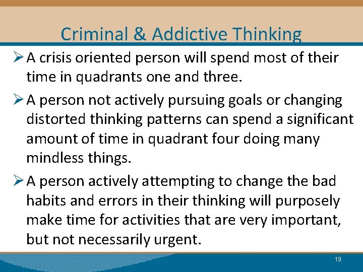 Criminal & Addictive Thinking Ø A crisis oriented person will spend most of their