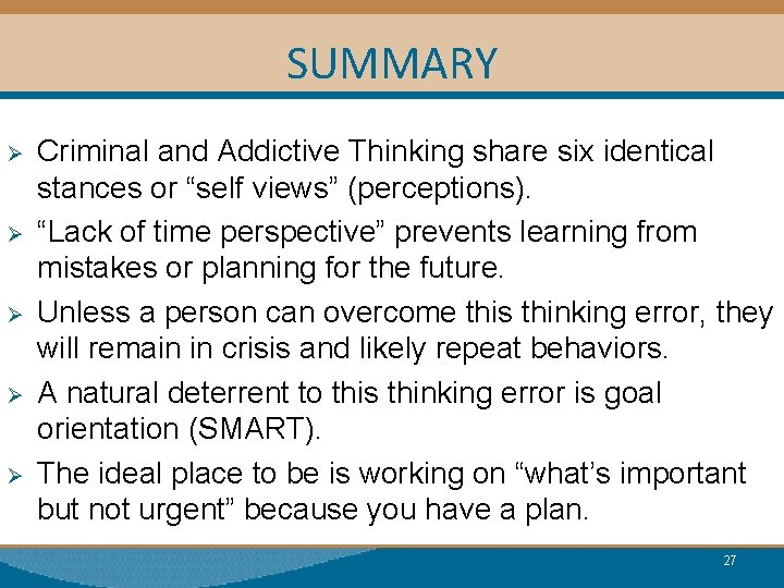 SUMMARY Ø Ø Ø Criminal and Addictive Thinking share six identical stances or “self