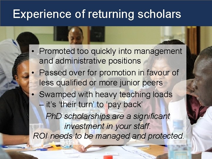 Experience of returning scholars • Promoted too quickly into management and administrative positions •