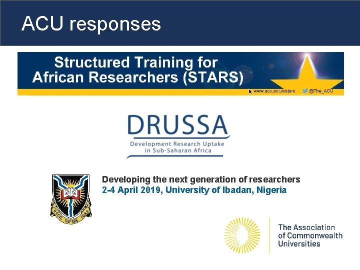 ACU responses Developing the next generation of researchers 2 -4 April 2019, University of