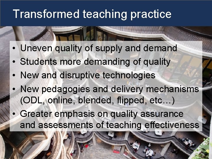 Transformed teaching practice • • Uneven quality of supply and demand Students more demanding