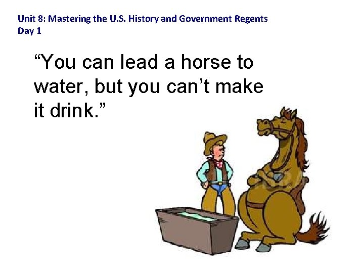 Unit 8: Mastering the U. S. History and Government Regents Day 1 “You can