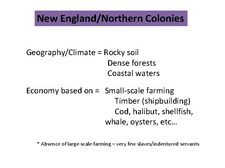 New England/Northern Colonies Geography/Climate = Rocky soil Dense forests Coastal waters Economy based on
