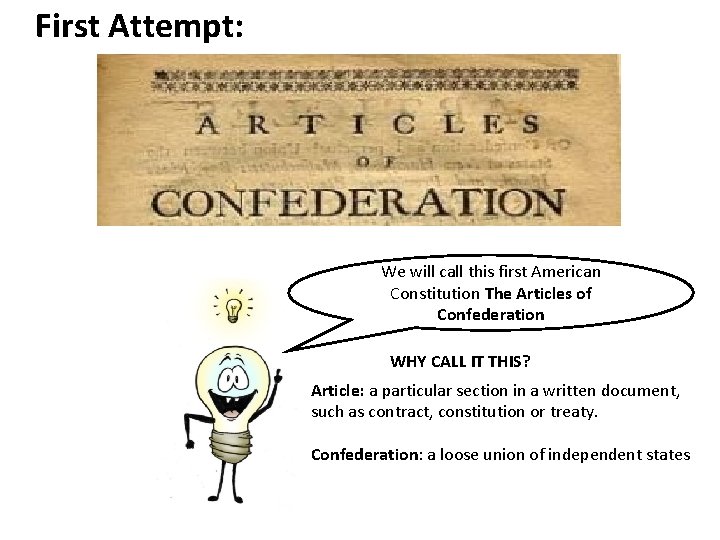 First Attempt: We will call this first American Constitution The Articles of Confederation WHY