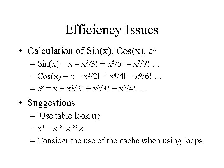 Efficiency Issues • Calculation of Sin(x), Cos(x), ex – Sin(x) = x – x