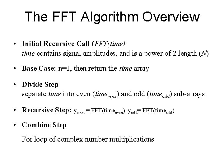 The FFT Algorithm Overview • Initial Recursive Call (FFT(time) time contains signal amplitudes, and