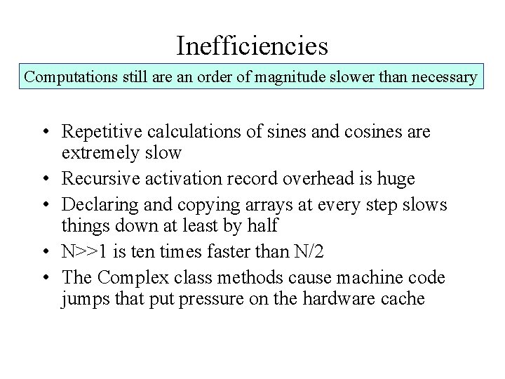 Inefficiencies Computations still are an order of magnitude slower than necessary • Repetitive calculations