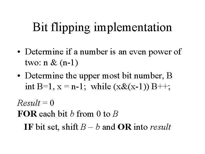 Bit flipping implementation • Determine if a number is an even power of two: