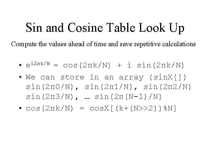 Sin and Cosine Table Look Up Compute the values ahead of time and save