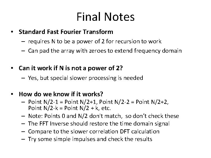 Final Notes • Standard Fast Fourier Transform – requires N to be a power