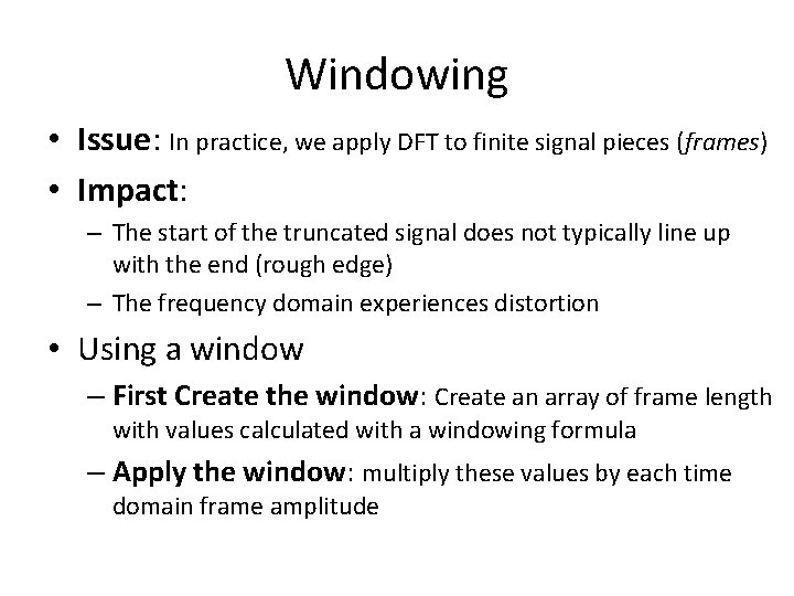 Windowing • Issue: In practice, we apply DFT to finite signal pieces (frames) •